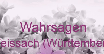 Wahrsagen Weissach (Württemberg) | Top-Experten für Kartenlegen, Wahrsagen, Hellsehen, Zukunftsdeutung.